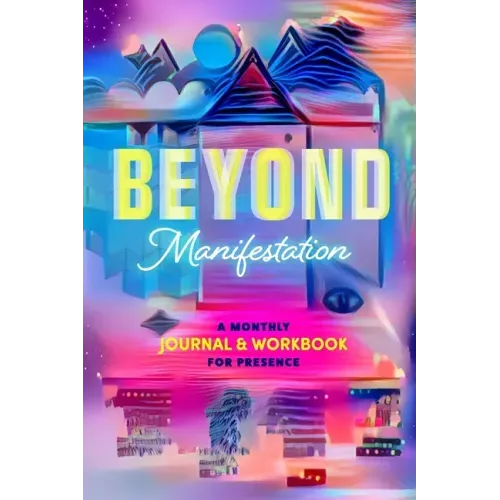 Beyond Manifestation Journal & Workbook