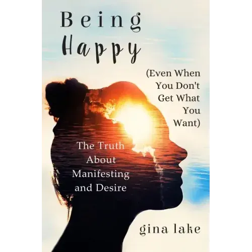 Being Happy: Truth About Manifesting
